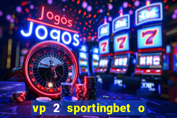 vp 2 sportingbet o que significa